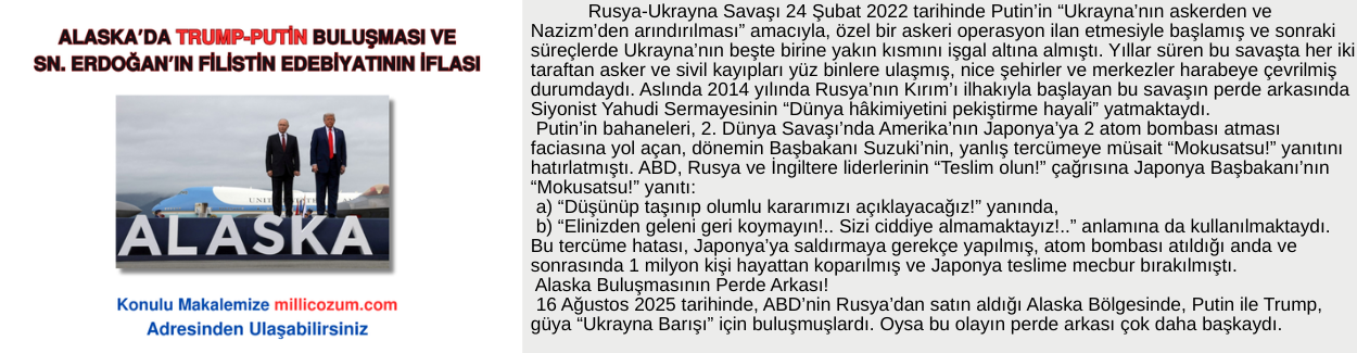 ALASKA’DA TRUMP-PUTİN BULUŞMASI VE SN. ERDOĞAN’IN FİLİSTİN EDEBİYATININ İFLASI