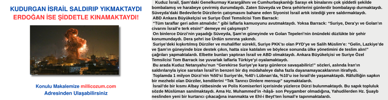 KUDURGAN İSRAİL SALDIRIP YIKMAKTAYDI ERDOĞAN İSE ŞİDDETLE KINAMAKTAYDI!