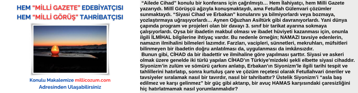 HEM “MİLLİ GAZETE” EDEBİYATÇISI HEM “MİLLİ GÖRÜŞ” TAHRİBATÇISI