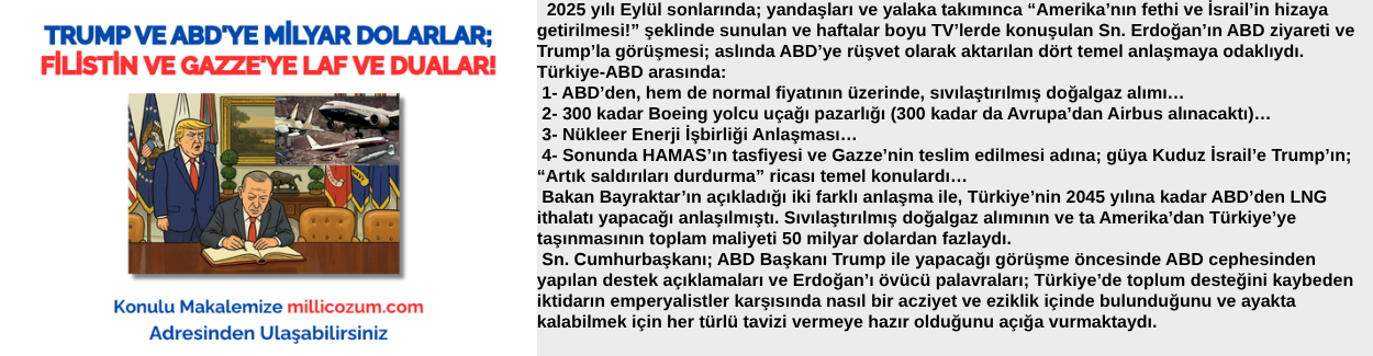 TRUMP VE ABD'YE MİLYAR DOLARLAR; FİLİSTİN VE GAZZE'YE LAF VE DUALAR!