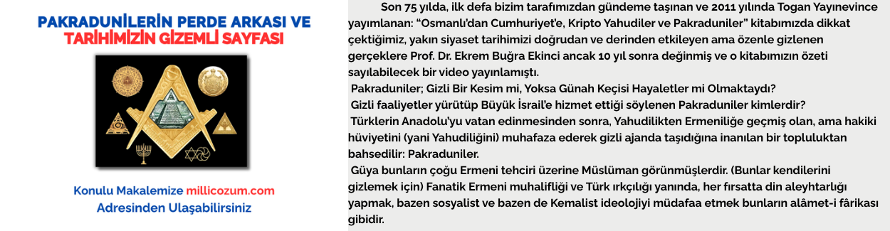 PAKRADUNİLERİN PERDE ARKASI VE TARİHİMİZİN GİZEMLİ SAYFASI