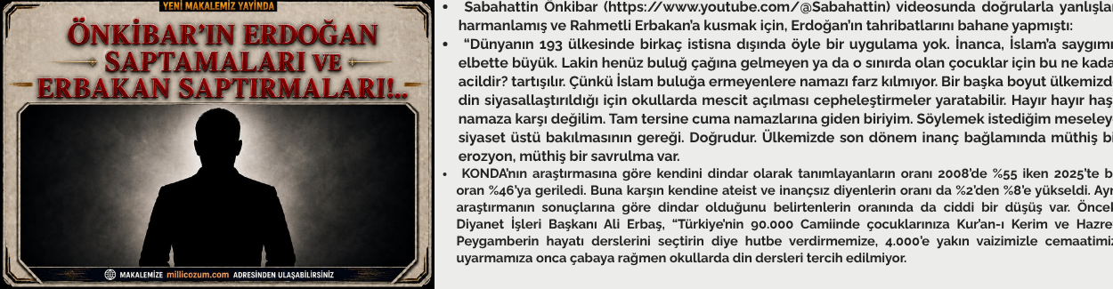 ÖNKİBAR'IN ERDOĞAN SAPTAMALARI VE ERBAKAN SAPTIRMALARI!..