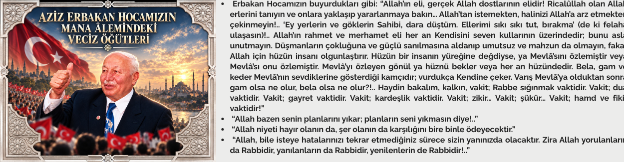 AZİZ ERBAKAN HOCAMIZIN MANA ÂLEMİNDEKİ VECİZ ÖĞÜTLERİ