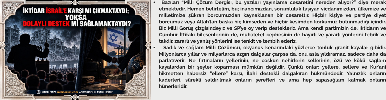 İKTİDAR İSRAİL’E KARŞI MI ÇIKMAKTAYDI; YOKSA DOLAYLI DESTEK Mİ SAĞLAMAKTAYDI?