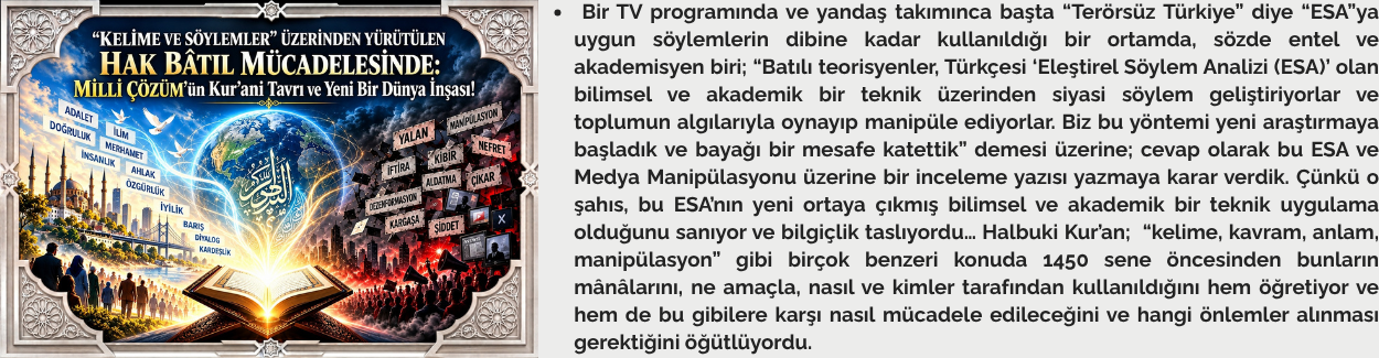 “KELİME VE SÖYLEMLER” ÜZERİNDEN YÜRÜTÜLEN HAK BÂTIL MÜCADELESİNDE: MİLLİ ÇÖZÜM’ün Kur’ani Tavrı ve Yeni Bir Dünya İnşası!